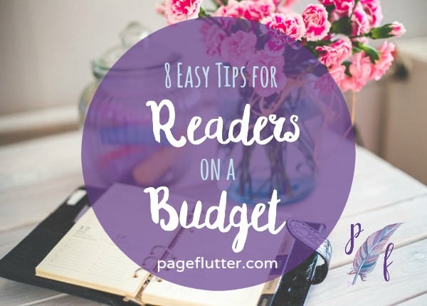 8 Easy Tips for Readers on a Budget | pageflutter.com| Expensive bestsellers and new releases can take a toll on your budget. These are great tricks to feed your book habit!