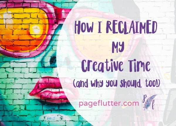 How I Reclaimed My Creative Time (and you should, too!) | pageflutter.com | Its hard to juggle family, creative hobbies, writing, and blogging. This mom took back her time|