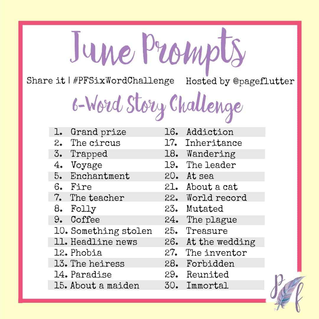 June Prompts: Six-Word Story Challenge (#PFSixWordChallenge) | Page Flutter