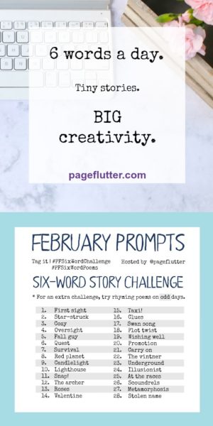 February Prompts 2017: 6-Word Story Challenge | Page Flutter