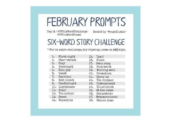February prompts for Page Flutter's six-word story challenges. Fun & inspiring!