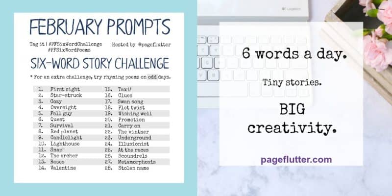 February prompts for Page Flutter's six-word story challenges. Fun & inspiring!