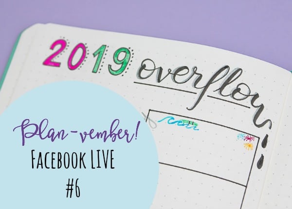 Planvember Day 6 (Facebook LIVE replay). 2019 "Overflow" Planning. Journal with me, my 2018 Bullet Journal.