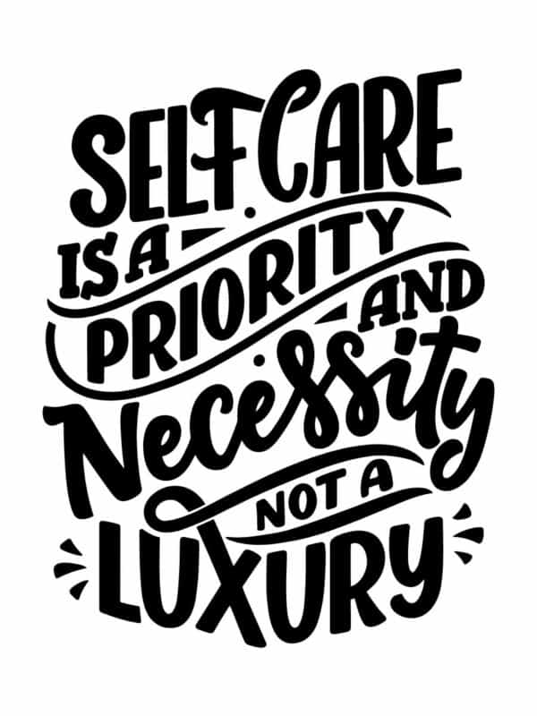 Stylized black lettering on a white background that says Self Care is a Priority and Necessity Not a Luxury