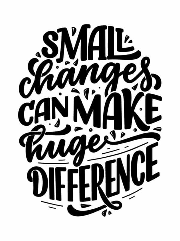 Stylized black lettering on a white background that says Small Changes Can Make Huge Difference