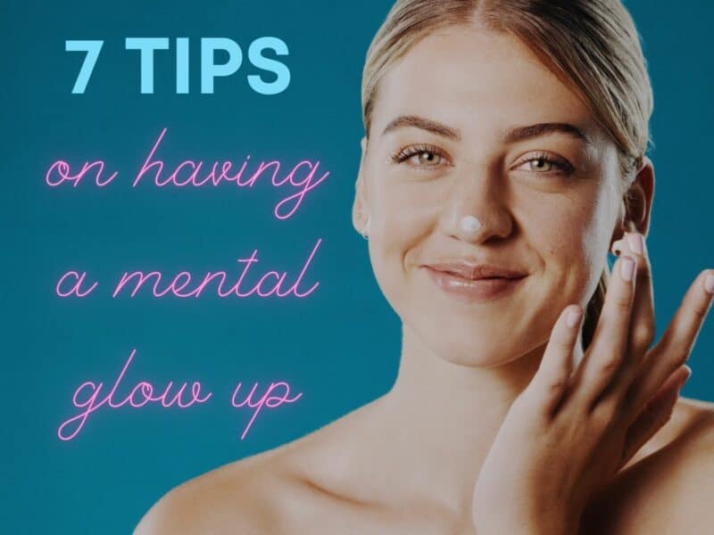 A woman puts moisturizer on her face next to words superimposed that say 7 Tips on Having a Mental Glow Up